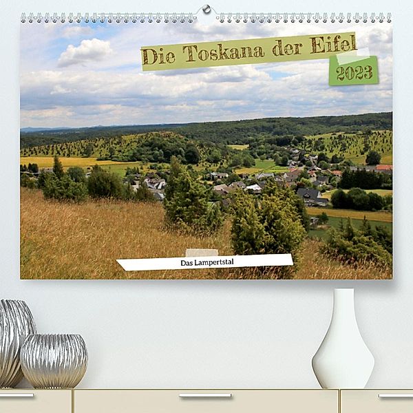 Die Toskana der Eifel - Das Lampertstal (Premium, hochwertiger DIN A2 Wandkalender 2023, Kunstdruck in Hochglanz), Arno Klatt