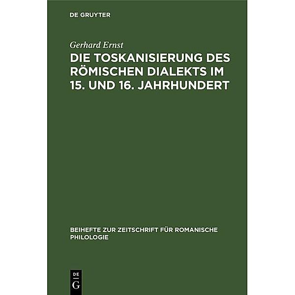 Die Toskanisierung des römischen Dialekts im 15. und 16. Jahrhundert / Beihefte zur Zeitschrift für romanische Philologie Bd.121, Gerhard Ernst