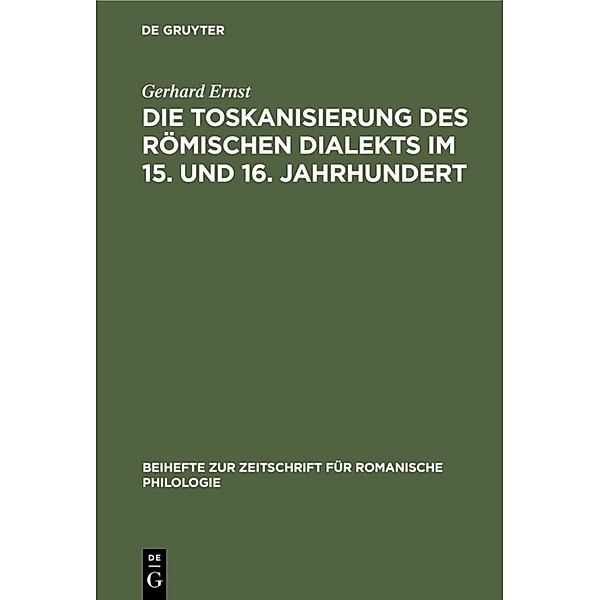 Die Toskanisierung des römischen Dialekts im 15. und 16. Jahrhundert, Gerhard Ernst