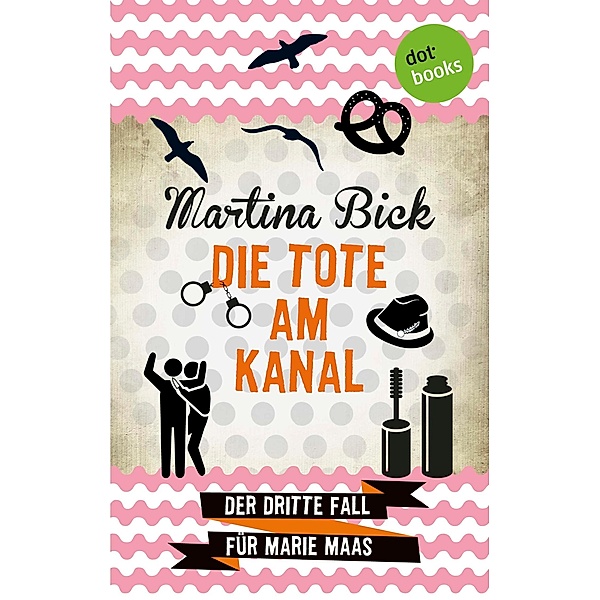 Die Tote am Kanal / Marie Maas Bd.3, Martina Bick