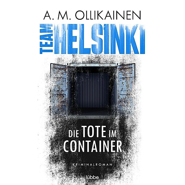Die Tote im Container / Team Helsinki Bd.1, A. M. Ollikainen