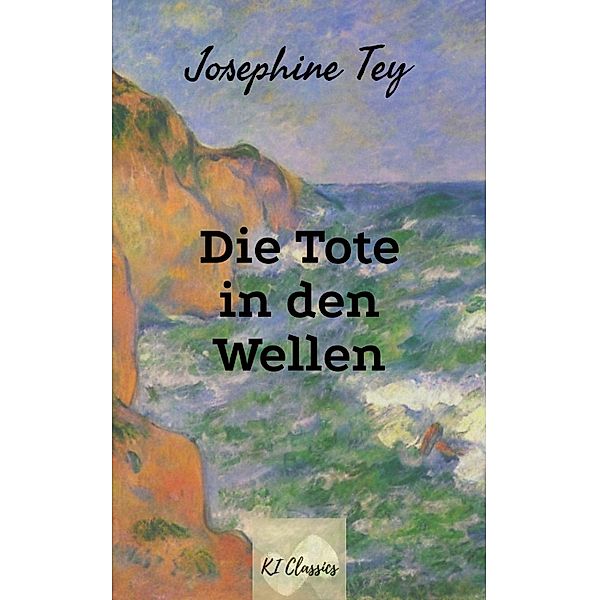 Die Tote in den Wellen / Inspektor Grant und Anwalt Blair Krimi-Klassiker Bd.2, Josephine Tey