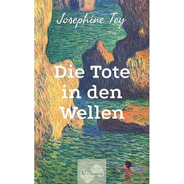 Die Tote in den Wellen / Josephine Tey - Krimiklassiker Bd.2, Josephine Tey