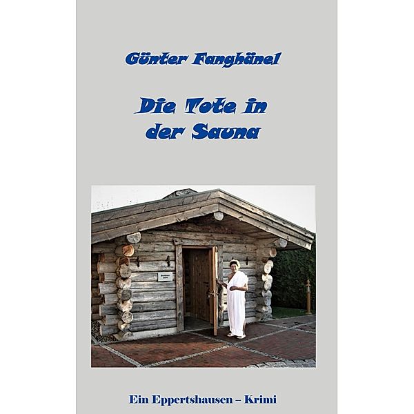 Die Tote in der Sauna / Eppertshausen-Krimi Bd.4, Günter Fanghänel
