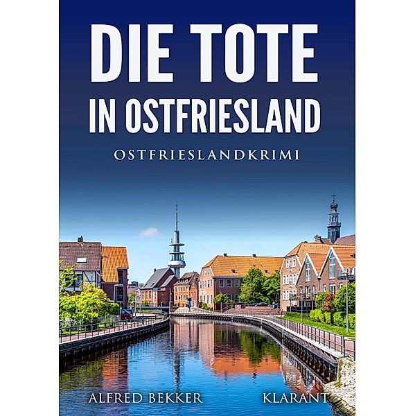 Die Tote in Ostfriesland. Ostfrieslandkrimi / Kommissar Steen ermittelt Bd.11, Alfred Bekker