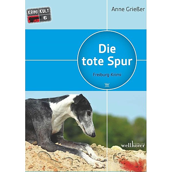 Die tote Spur: Freiburg Krimi / Krimi Kult Bd.6, Anne Griesser