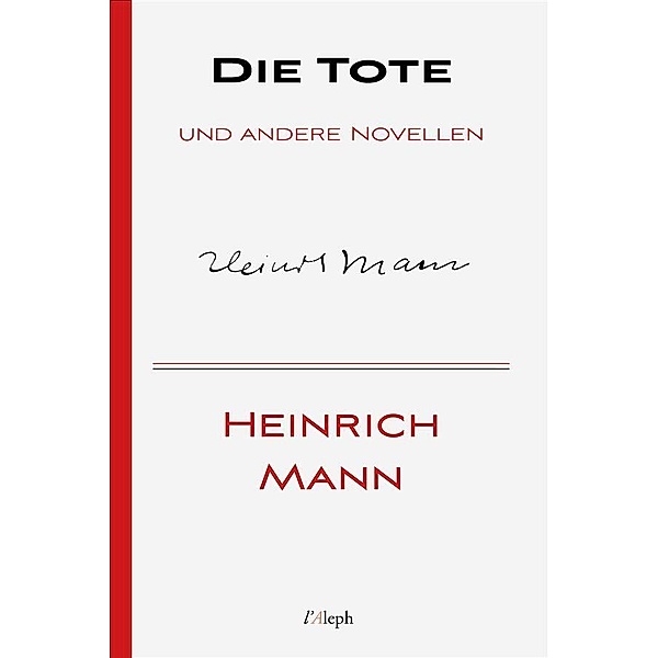Die Tote und andere Novellen / Heinrich Mann Bd.5, Heinrich Mann