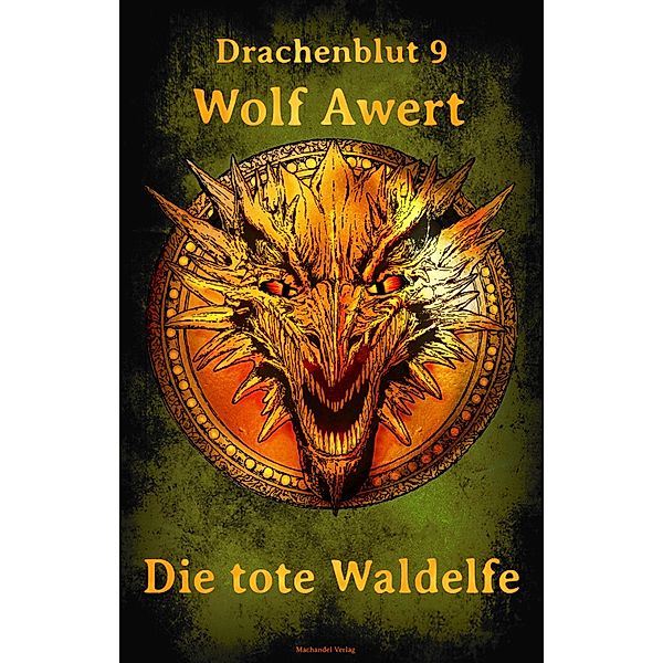 Die tote Waldelfe / Drachenblut Bd.9, Wolf Awert
