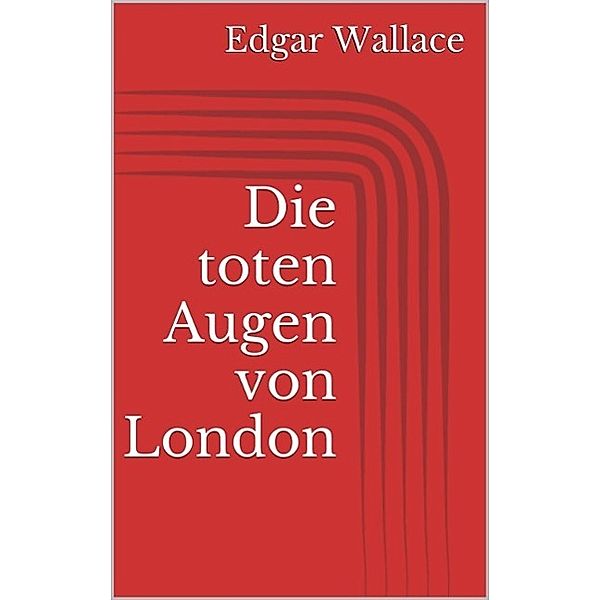 Die toten Augen von London, Edgar Wallace