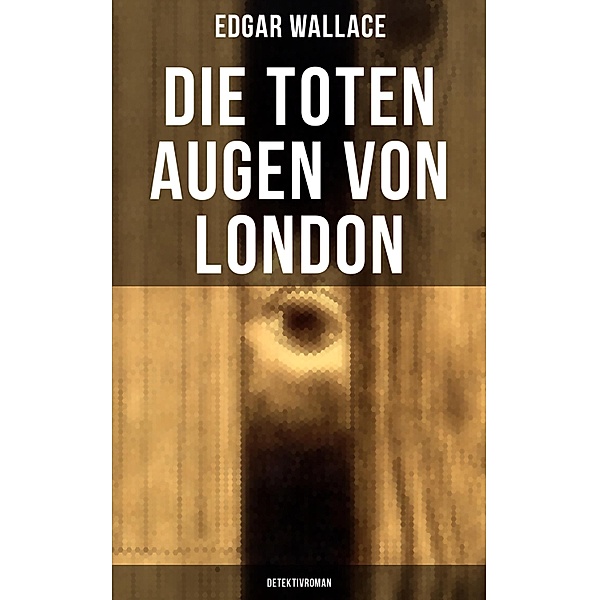 Die toten Augen von London (Detektivroman), Edgar Wallace