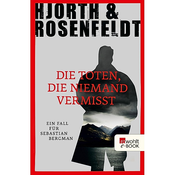 Die Toten, die niemand vermisst / Sebastian Bergman Bd.3, Michael Hjorth, Hans Rosenfeldt