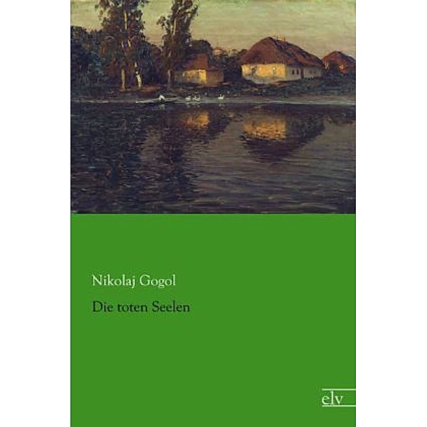 Die toten Seelen, Nikolai Wassiljewitsch Gogol