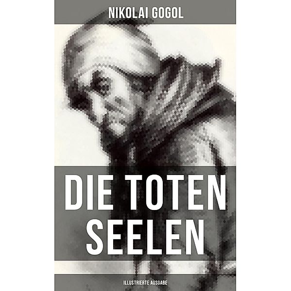 Die toten Seelen (Illustrierte Ausgabe), Nikolai Gogol