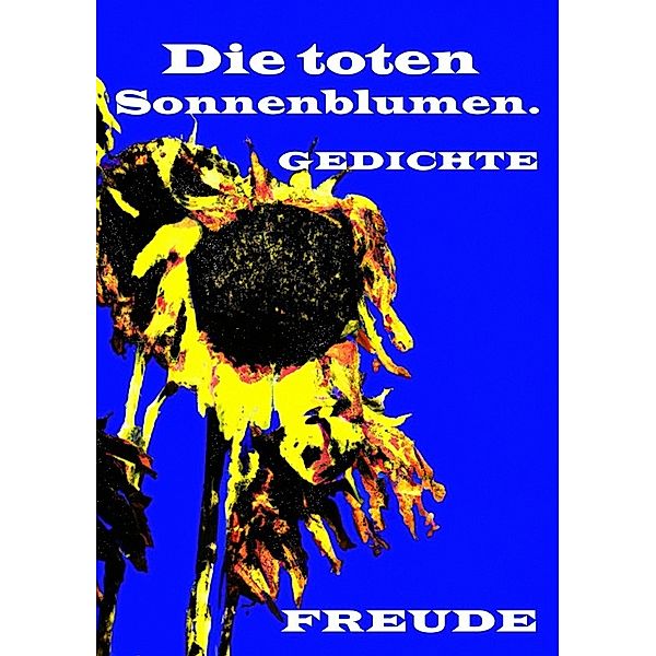 Die toten Sonnenblumen., Manfred H. Freude