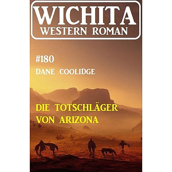 Die Totschläger von Arizona: Wichita Western Roman 180, Dane Coolidge