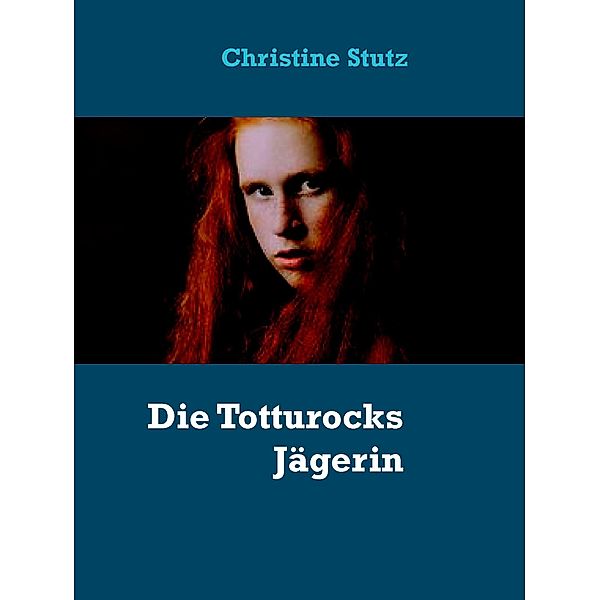 Die Totturocks Jägerin, Christine Stutz