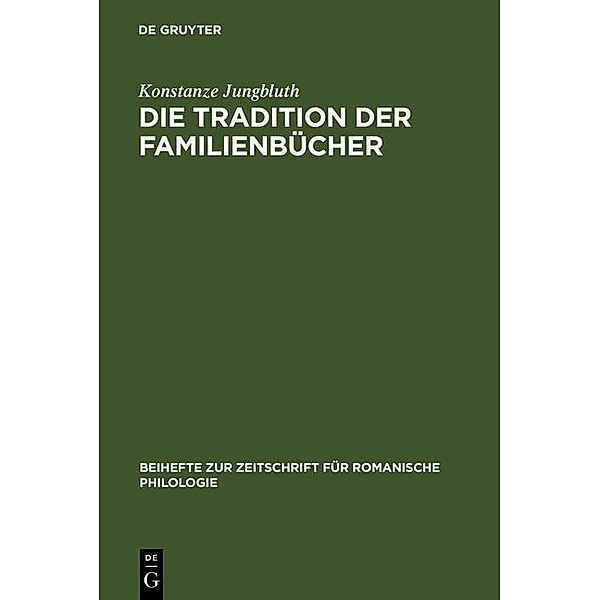 Die Tradition der Familienbücher / Beihefte zur Zeitschrift für romanische Philologie Bd.272, Konstanze Jungbluth