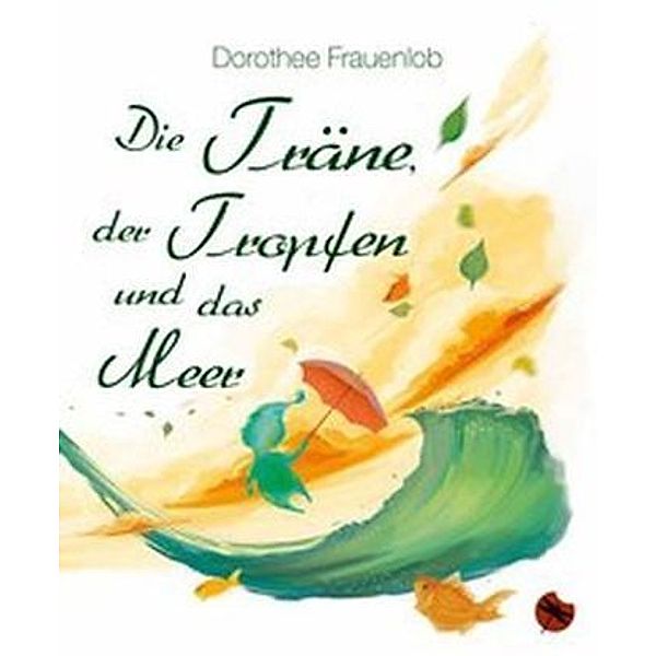 Die Träne, der Tropfen und das Meer, Dorothee Frauenlob