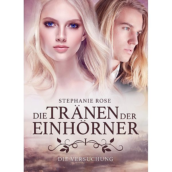 Die Tränen der Einhörner I: Die Versuchung / Die Tränen der Einhörner Bd.1, Stephanie Rose