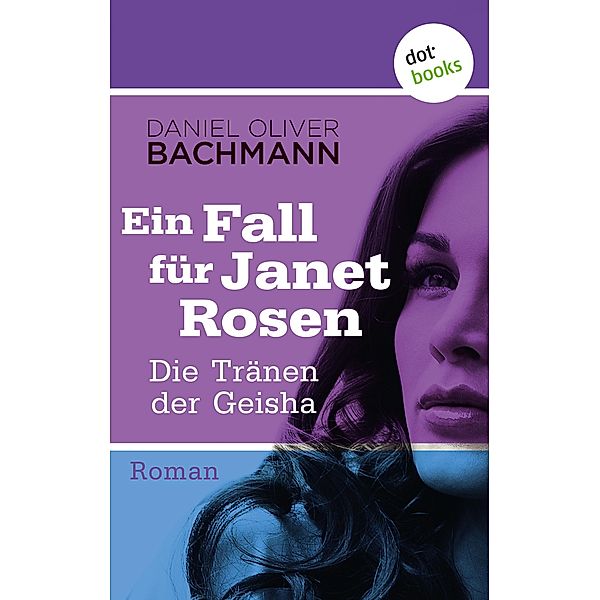 Die Tränen der Geisha / Ein Fall für Janet Rosen Bd.5, Daniel Oliver Bachmann