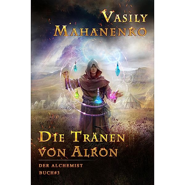Die Tränen von Alron (Der Alchemist Buch #3): LitRPG-Serie / Der Alchemist Bd.3, Vasily Mahanenko