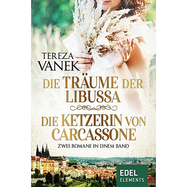 Die Träume der Libussa / Die Ketzerin von Carcassone - Zwei Romane in einem Band, Tereza Vanek