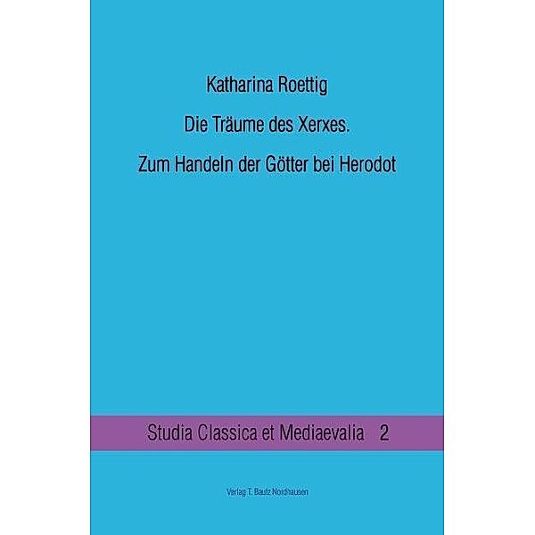 Die Träume des Xerxes. / Studia Classica et Mediaevalia Bd.2, Katharina Roettig