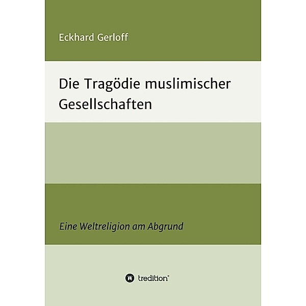 Die Tragödie muslimischer Gesellschaften, Eckhard Dr. Gerloff