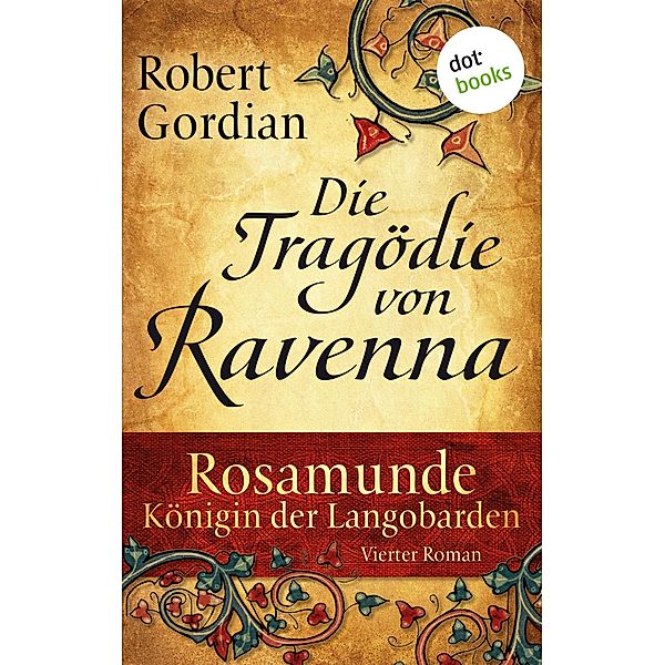 Die Tragödie von Ravenna / Rosamunde, Königin der Langobarden Bd.4, Robert Gordian