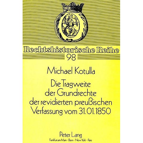 Die Tragweite der Grundrechte der revidierten preußischen Verfassung vom 31.01.1850, Michael Kotulla