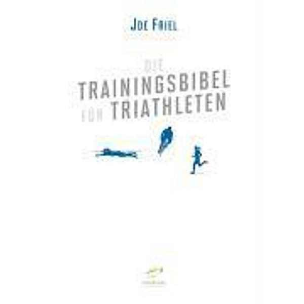 Die Trainingsbibel für Triathleten, Joe Friel