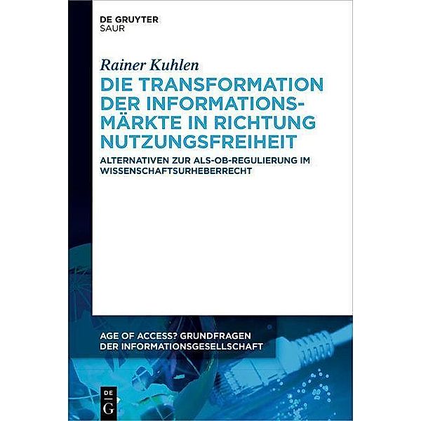 Die Transformation der Informationsmärkte in Richtung Nutzungsfreiheit / Age of Access? Grundfragen der Informationsgesellschaft Bd.12, Rainer Kuhlen