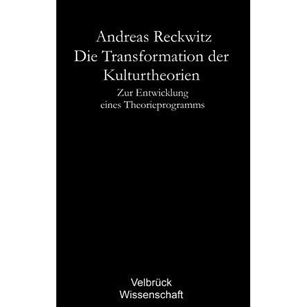 Die Transformation der Kulturtheorien - Studienausgabe -, Andreas Reckwitz