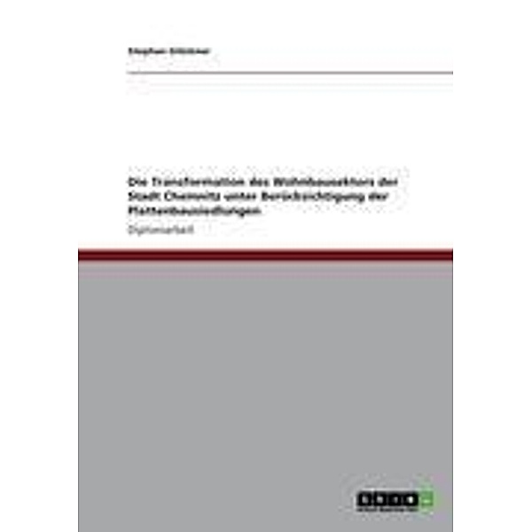 Die Transformation des Wohnbausektors der Stadt Chemnitz unter Berücksichtigung der Plattenbausiedlungen, Stephan Glöckner