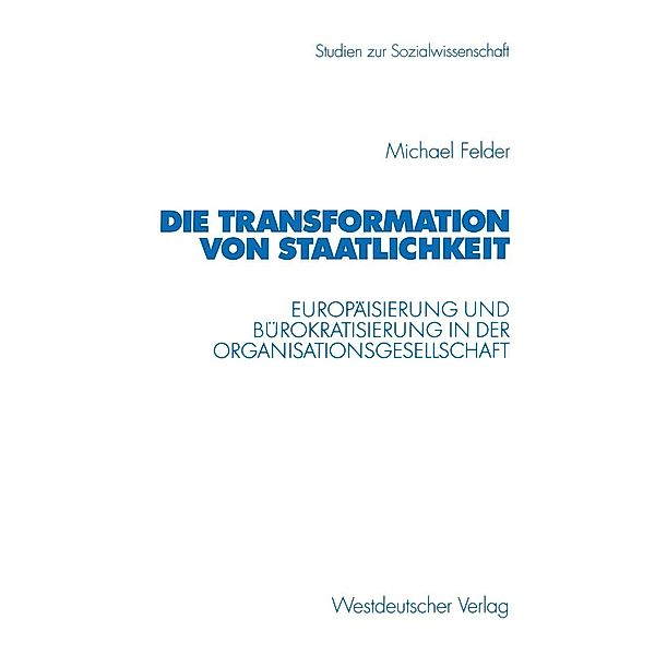 Die Transformation von Staatlichkeit / Studien zur Sozialwissenschaft Bd.213, Michael Felder