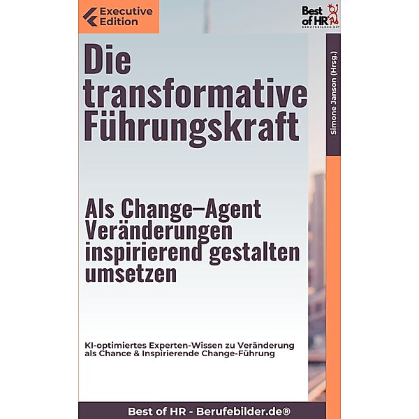 Die transformative Führungskraft - Als Change-Agent Veränderungen inspirierend gestalten umsetzen, Simone Janson