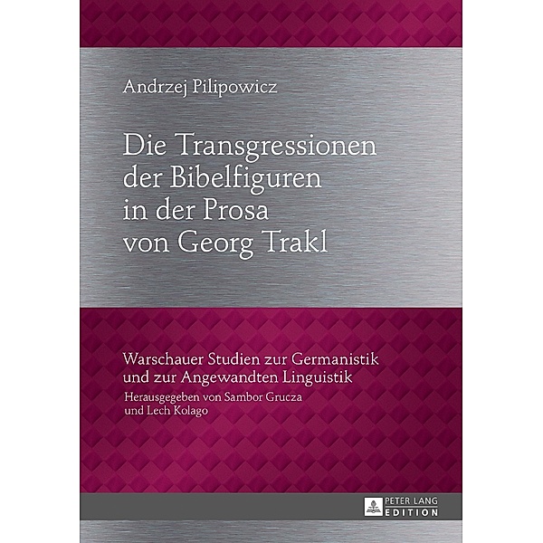 Die Transgressionen der Bibelfiguren in der Prosa von Georg Trakl, Andrzej Pilipowicz
