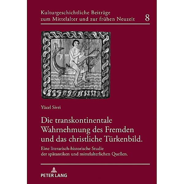Die transkontinentale Wahrnehmung des Fremden und das christliche Türkenbild, Yücel Sivri