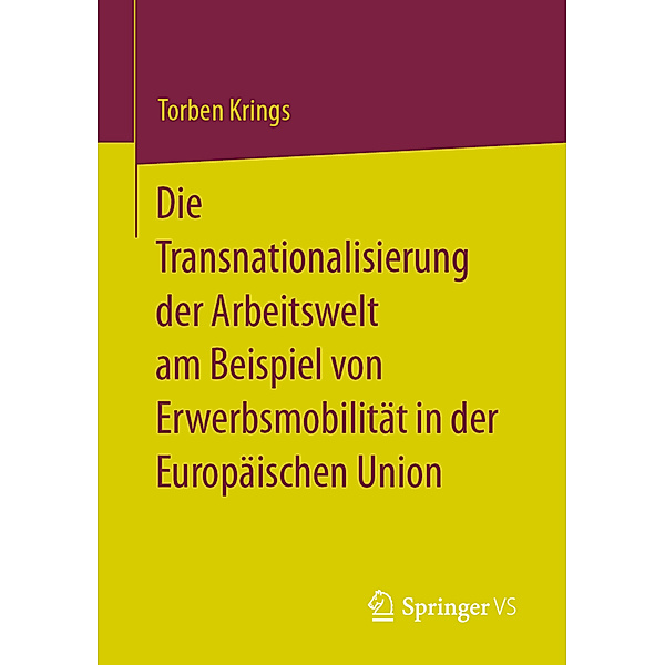 Die Transnationalisierung der Arbeitswelt am Beispiel von Erwerbsmobilität in der Europäischen Union, Torben Krings
