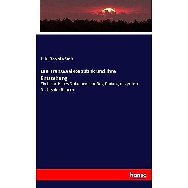 Die Transvaal-Republik und ihre Entstehung, J. A. Roorda Smit