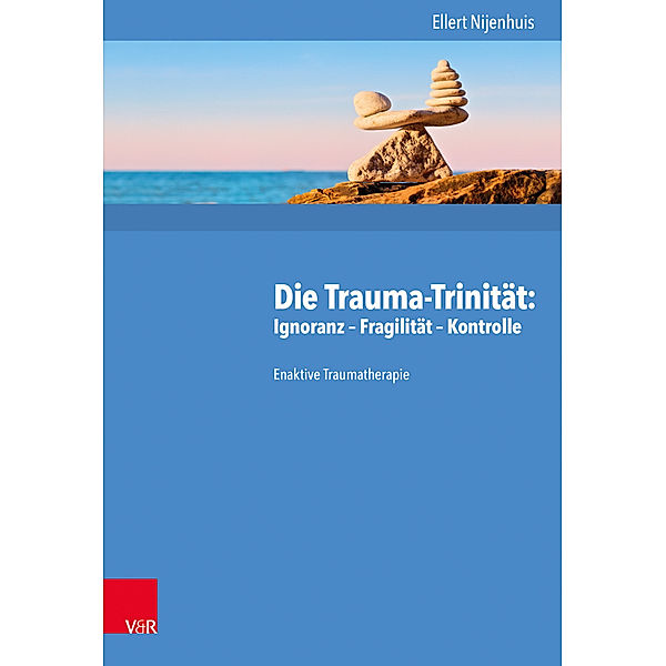 Die Trauma-Trinität: Ignoranz - Fragilität - Kontrolle, Ellert Nijenhuis