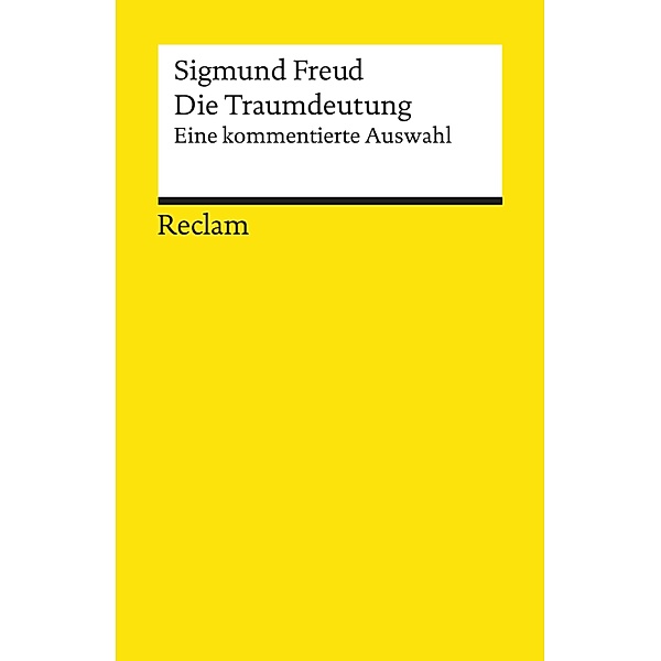 Die Traumdeutung. Eine kommentierte Auswahl / Reclams Universal-Bibliothek, Sigmund Freud