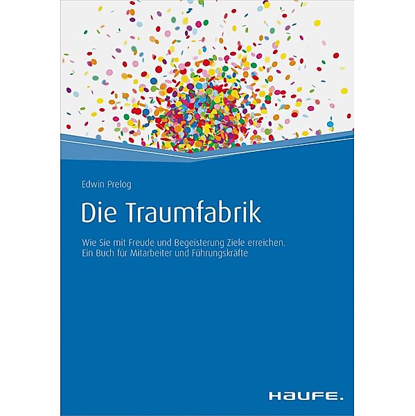 Die Traumfabrik / Haufe Fachbuch, Edwin Prelog