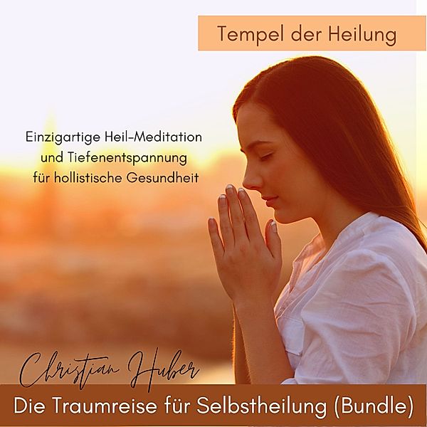 Die Traumreise für Selbstheilung (Bundle) - Tempel der Heilung, Christian Huber
