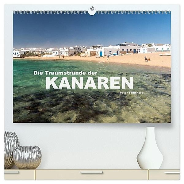 Die Traumstrände der Kanaren. (hochwertiger Premium Wandkalender 2024 DIN A2 quer), Kunstdruck in Hochglanz, Peter Schickert