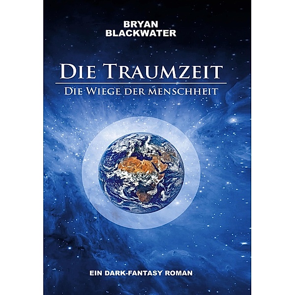 Die Traumzeit - Die Wiege der Menschheit, Bryan Blackwater
