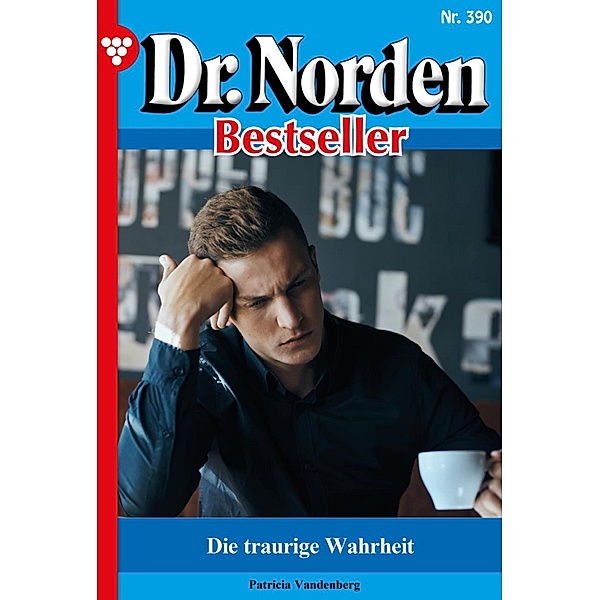 Die traurige Wahrheit / Dr. Norden Bestseller Bd.390, Patricia Vandenberg