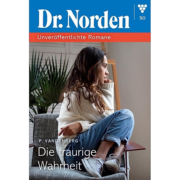 Die traurige Wahrheit / Dr. Norden - Unveröffentlichte Romane Bd.50, Patricia Vandenberg