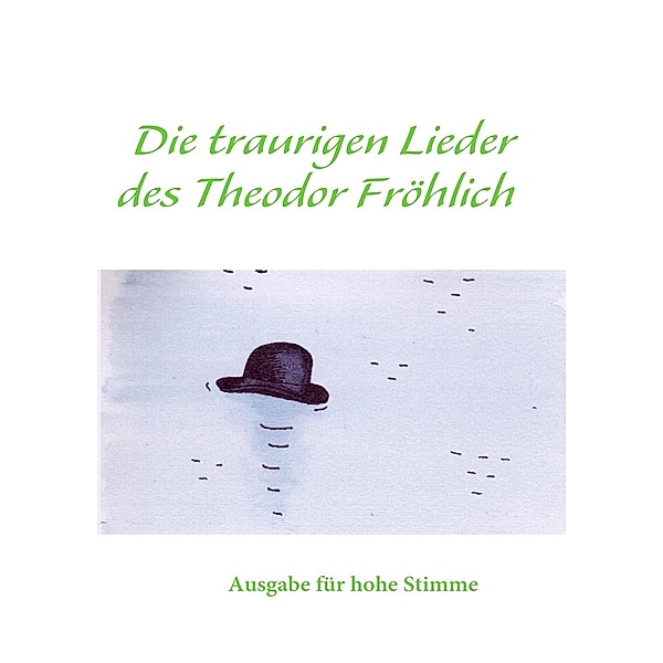 Die traurigen Lieder des Theodor Fröhlich