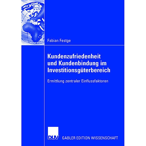 Die Treiber der Kundenzufriedenheit und Kundenbindung im Investitionsgüterbereich, Fabian Festge